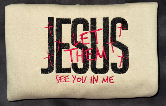 Jesus Let Them See You In Me - Adults' Pullover or Hoodie